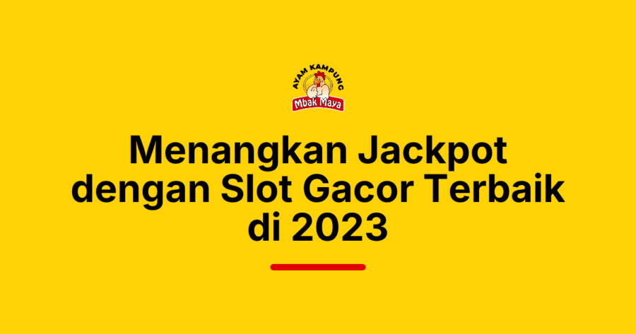 Menangkan Jackpot dengan Slot Gacor Terbaik di 2023