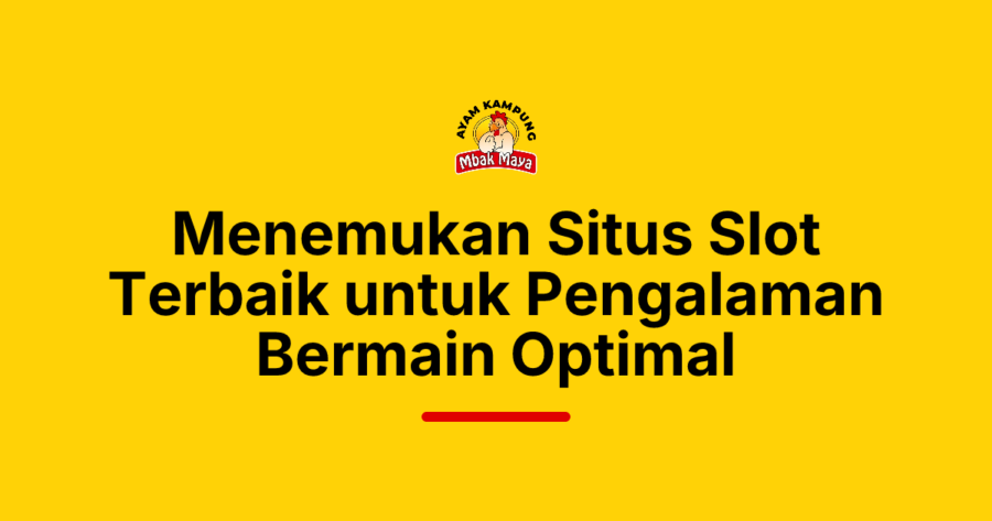 Menemukan Situs Slot Terbaik untuk Pengalaman Bermain Optimal
