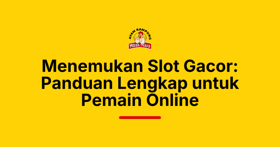 Menemukan Slot Gacor: Panduan Lengkap untuk Pemain Online