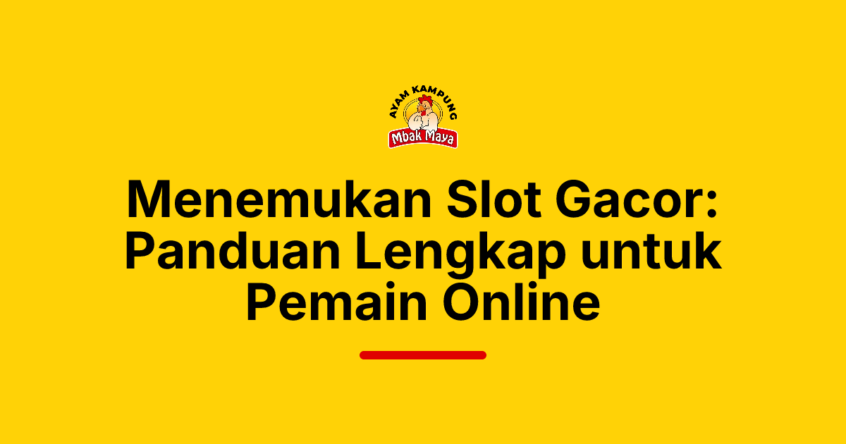 Menemukan Slot Gacor: Panduan Lengkap untuk Pemain Online