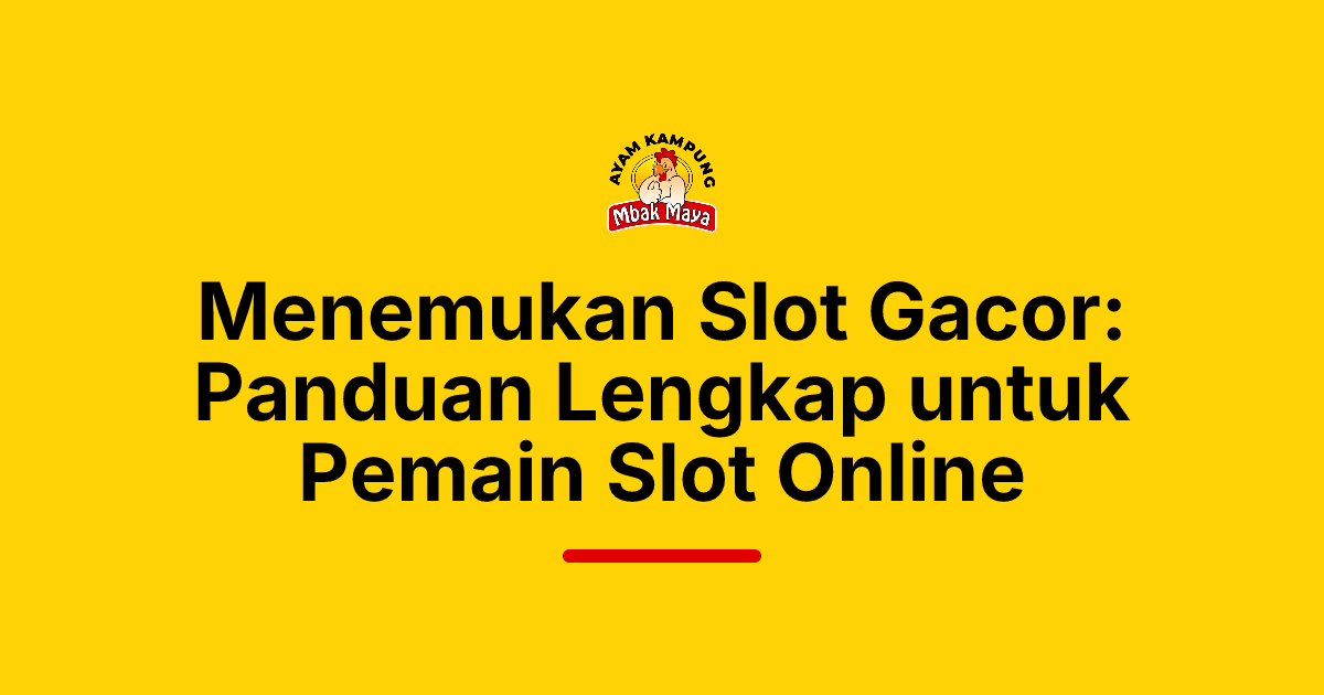 Menemukan Slot Gacor: Panduan Lengkap untuk Pemain Slot Online
