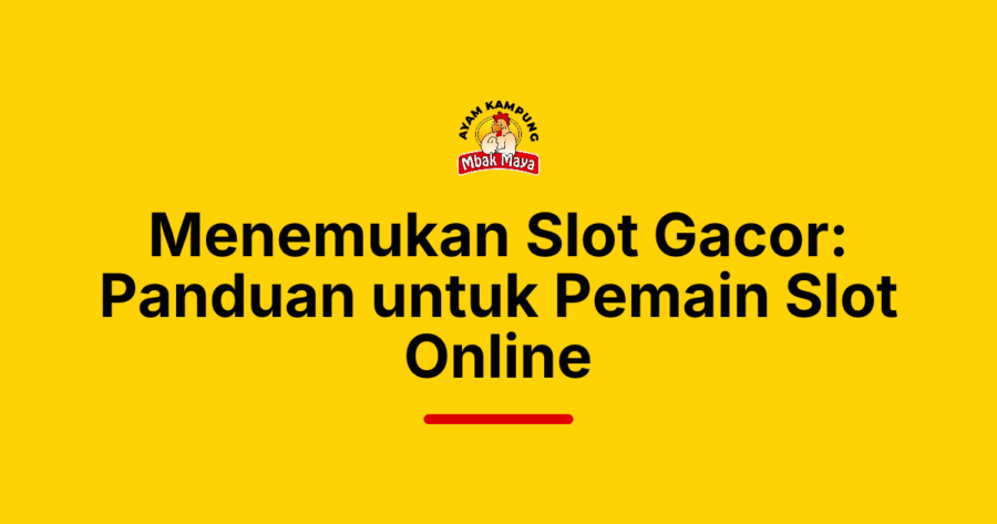 Menemukan Slot Gacor: Panduan untuk Pemain Slot Online