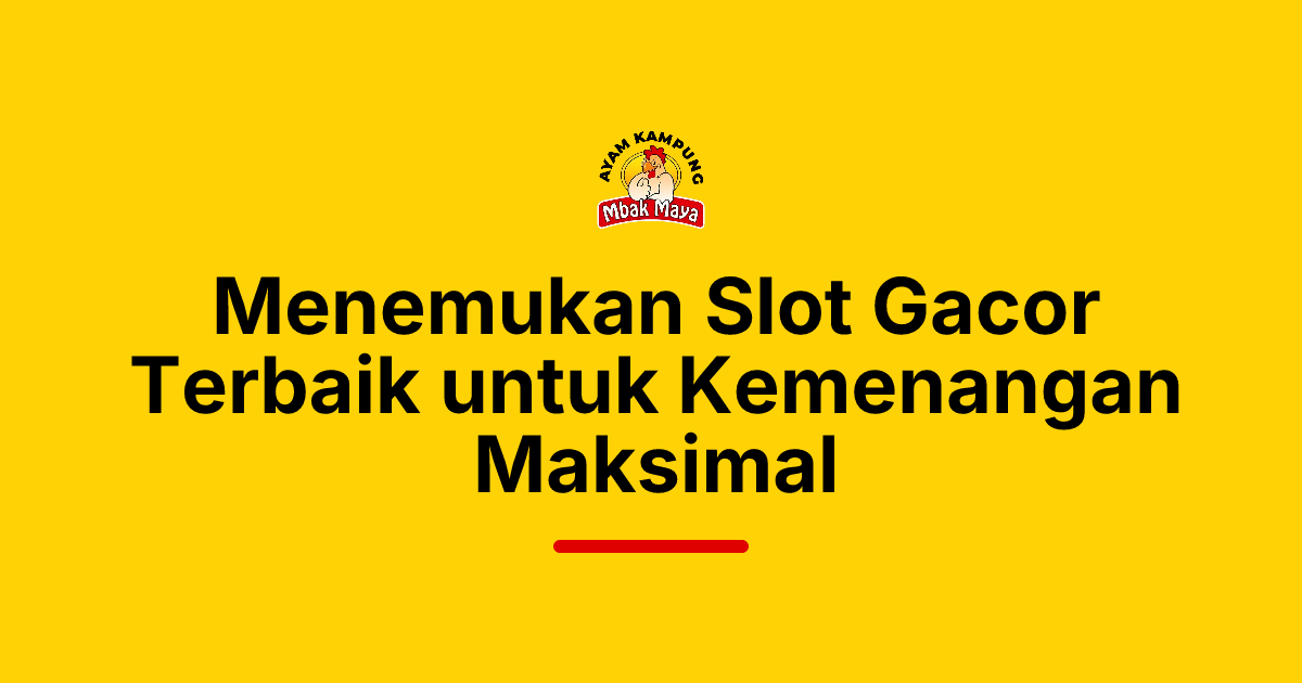 Menemukan Slot Gacor Terbaik untuk Kemenangan Maksimal
