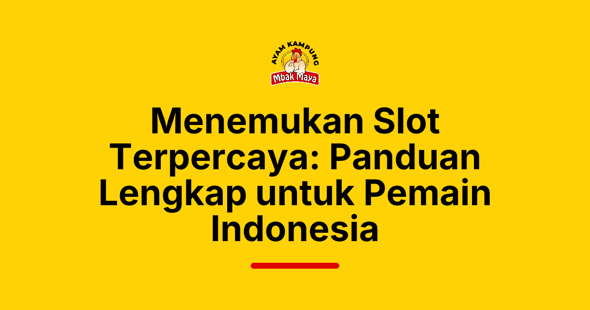 Menemukan Slot Terpercaya: Panduan Lengkap untuk Pemain Indonesia