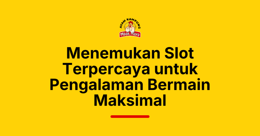 Menemukan Slot Terpercaya untuk Pengalaman Bermain Maksimal