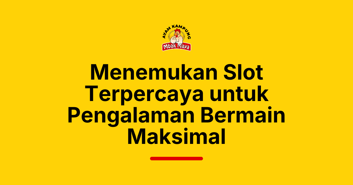 Menemukan Slot Terpercaya untuk Pengalaman Bermain Maksimal