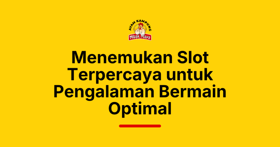 Menemukan Slot Terpercaya untuk Pengalaman Bermain Optimal