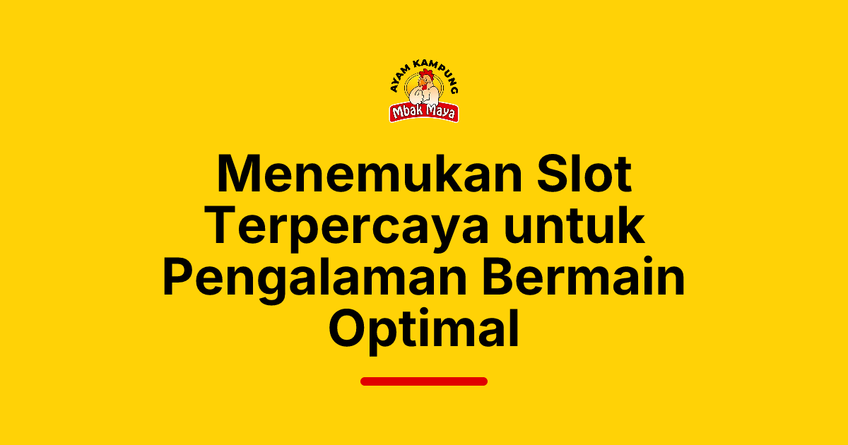 Menemukan Slot Terpercaya untuk Pengalaman Bermain Optimal