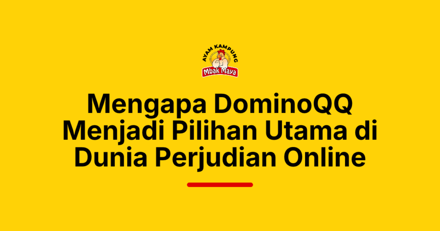 Mengapa DominoQQ Menjadi Pilihan Utama di Dunia Perjudian Online