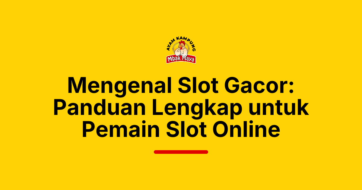 Mengenal Slot Gacor: Panduan Lengkap untuk Pemain Slot Online