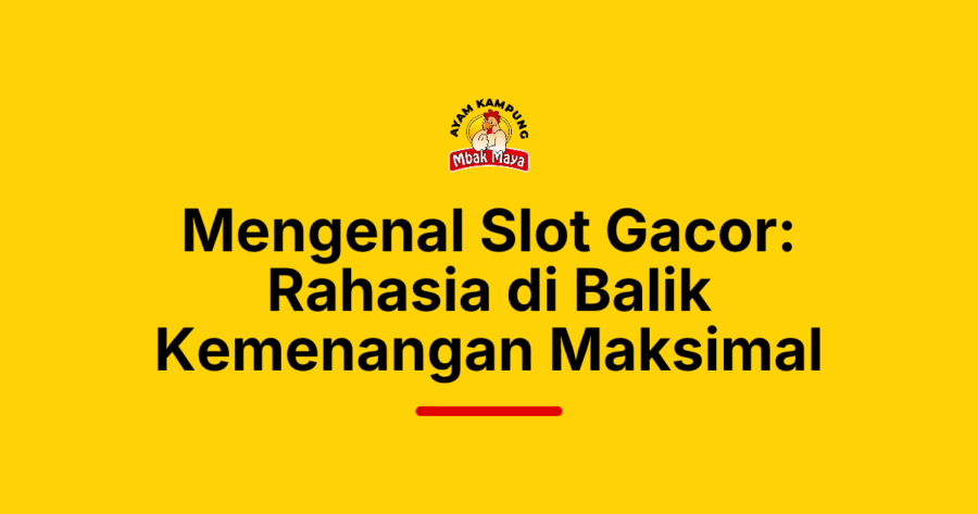 Mengenal Slot Gacor: Rahasia di Balik Kemenangan Maksimal