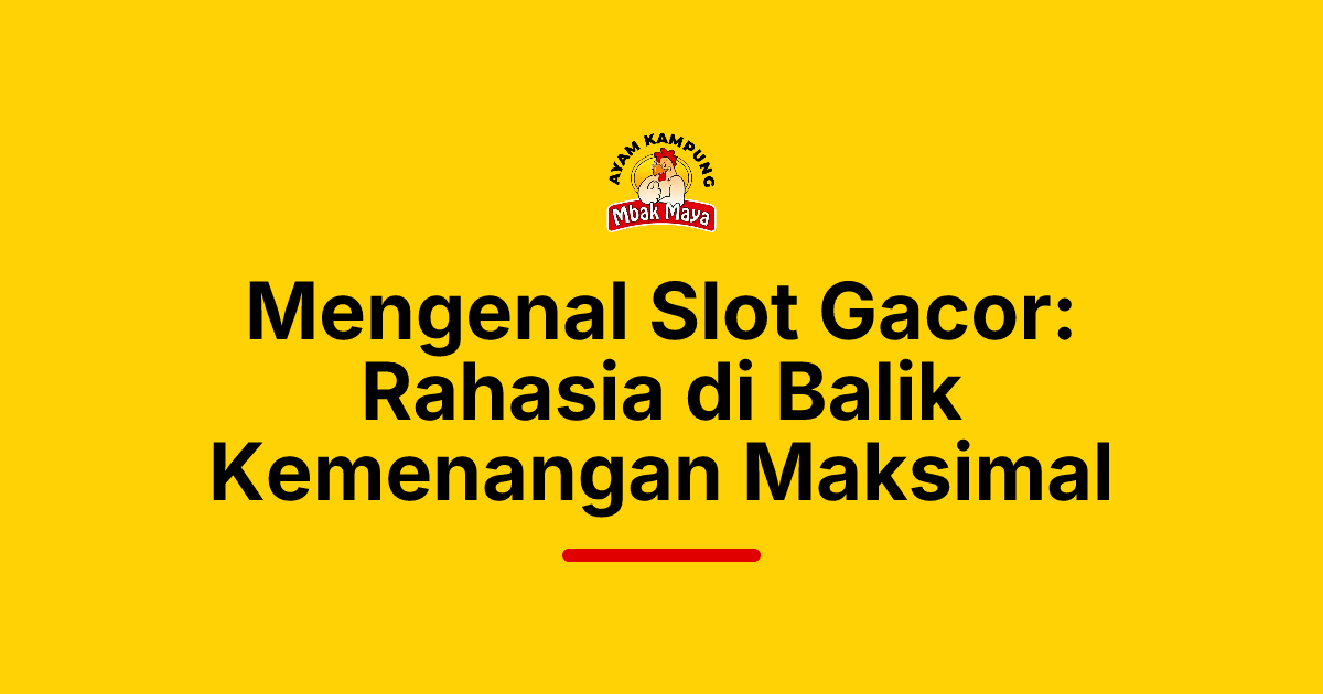 Mengenal Slot Gacor: Rahasia di Balik Kemenangan Maksimal