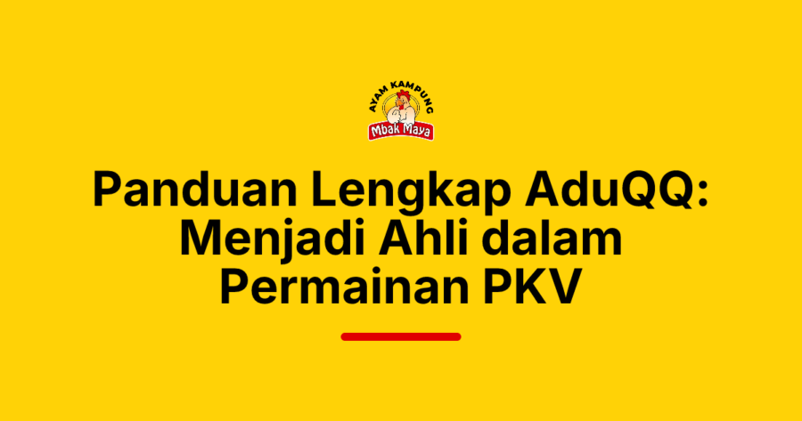 Panduan Lengkap AduQQ: Menjadi Ahli dalam Permainan PKV