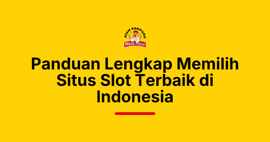 Panduan Lengkap Memilih Situs Slot Terbaik di Indonesia