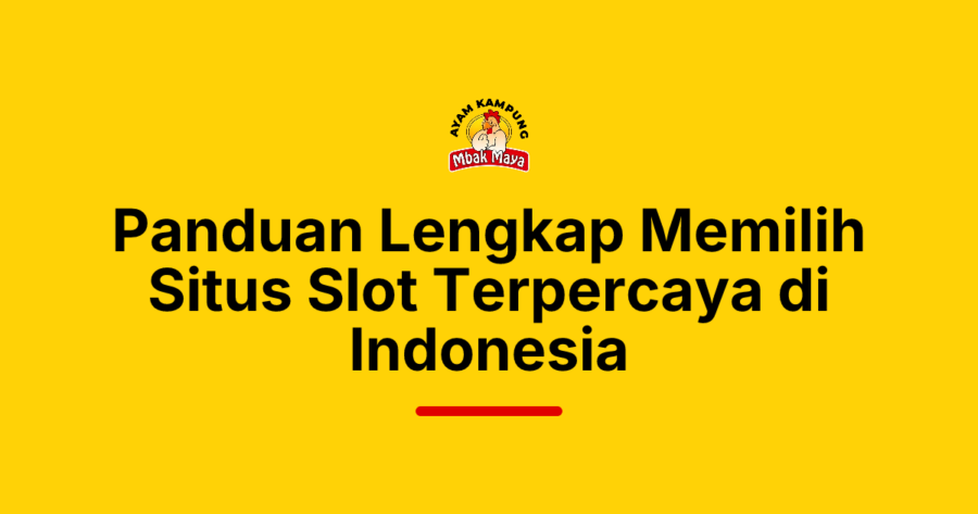 Panduan Lengkap Memilih Situs Slot Terpercaya di Indonesia