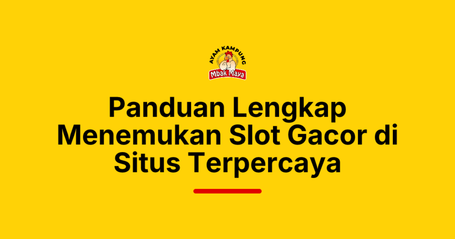 Panduan Lengkap Menemukan Slot Gacor di Situs Terpercaya