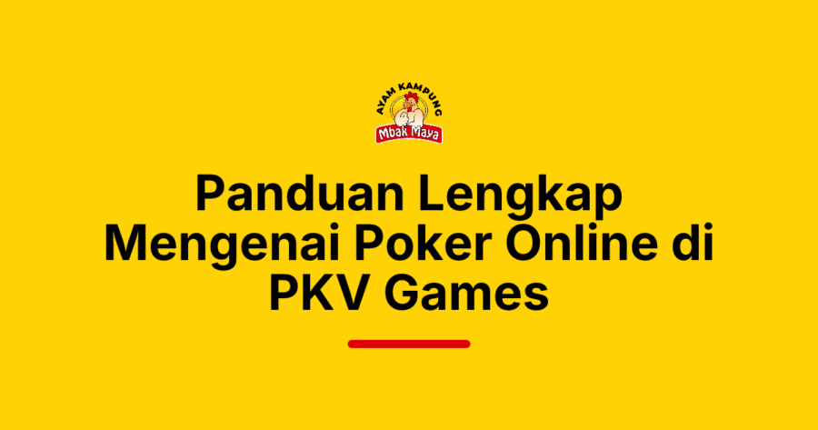 Panduan Lengkap Mengenai Poker Online di PKV Games