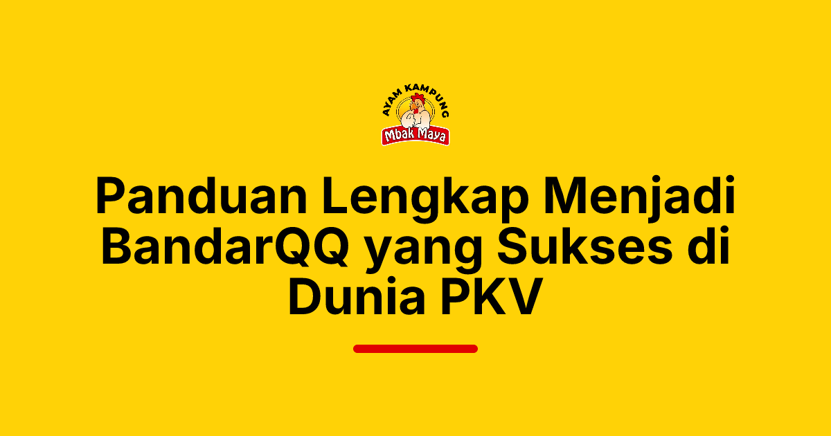 Panduan Lengkap Menjadi BandarQQ yang Sukses di Dunia PKV