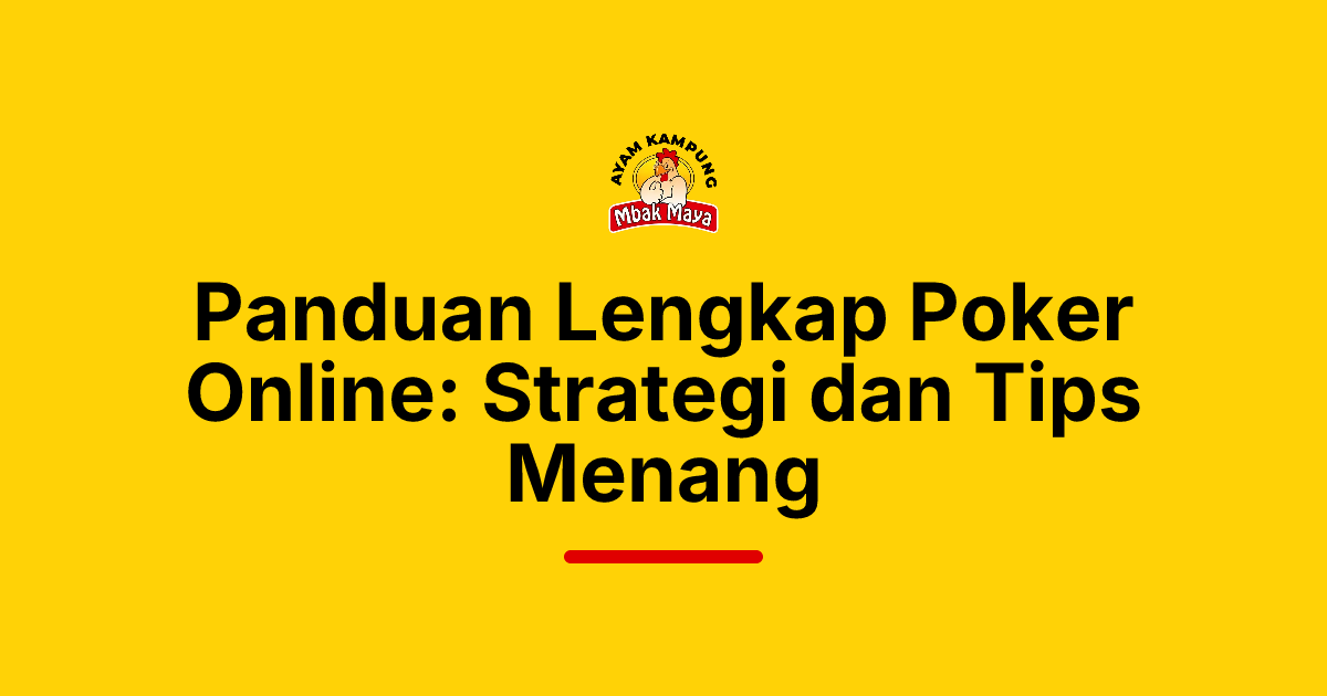 Panduan Lengkap Poker Online: Strategi dan Tips Menang