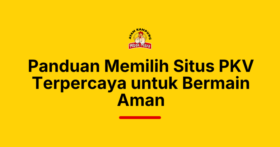 Panduan Memilih Situs PKV Terpercaya untuk Bermain Aman