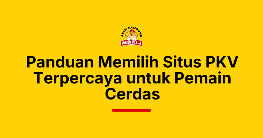 Panduan Memilih Situs PKV Terpercaya untuk Pemain Cerdas