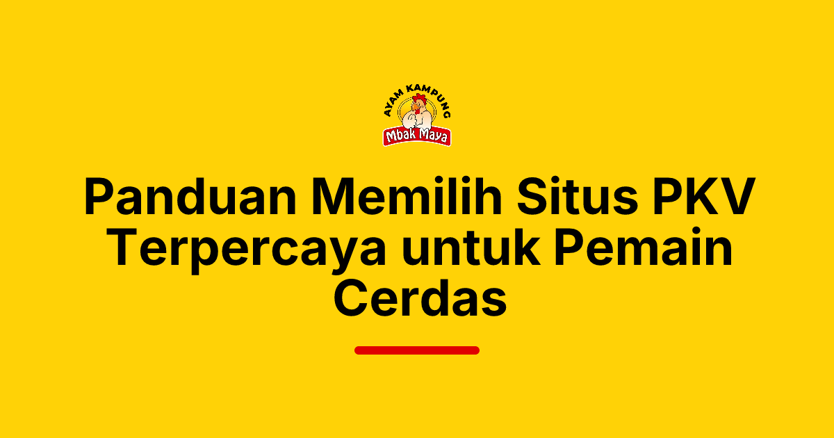 Panduan Memilih Situs PKV Terpercaya untuk Pemain Cerdas