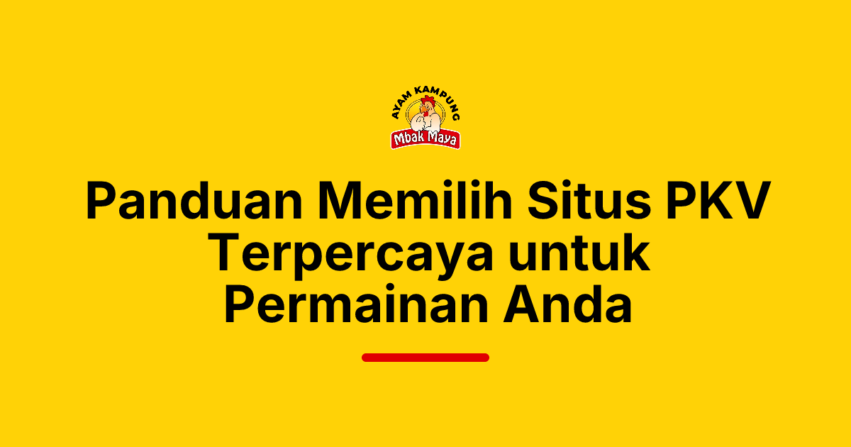 Panduan Memilih Situs PKV Terpercaya untuk Permainan Anda