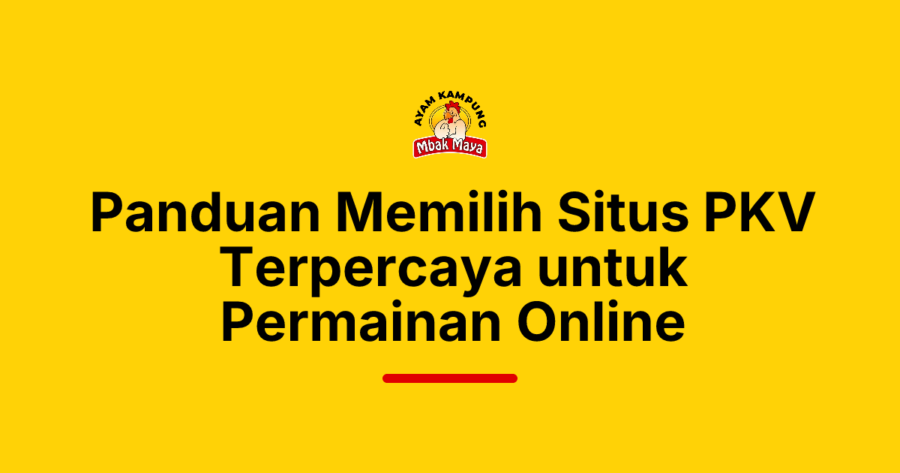 Panduan Memilih Situs PKV Terpercaya untuk Permainan Online