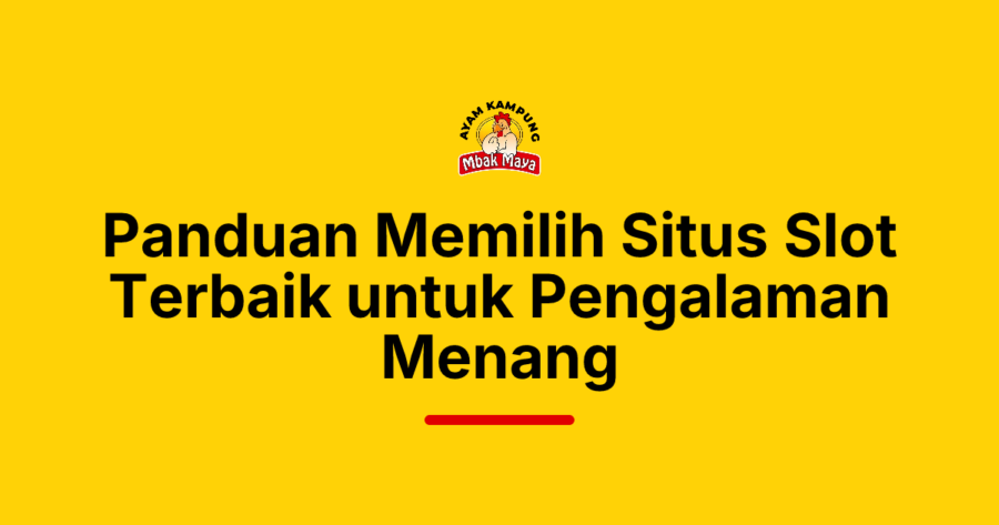 Panduan Memilih Situs Slot Terbaik untuk Pengalaman Menang