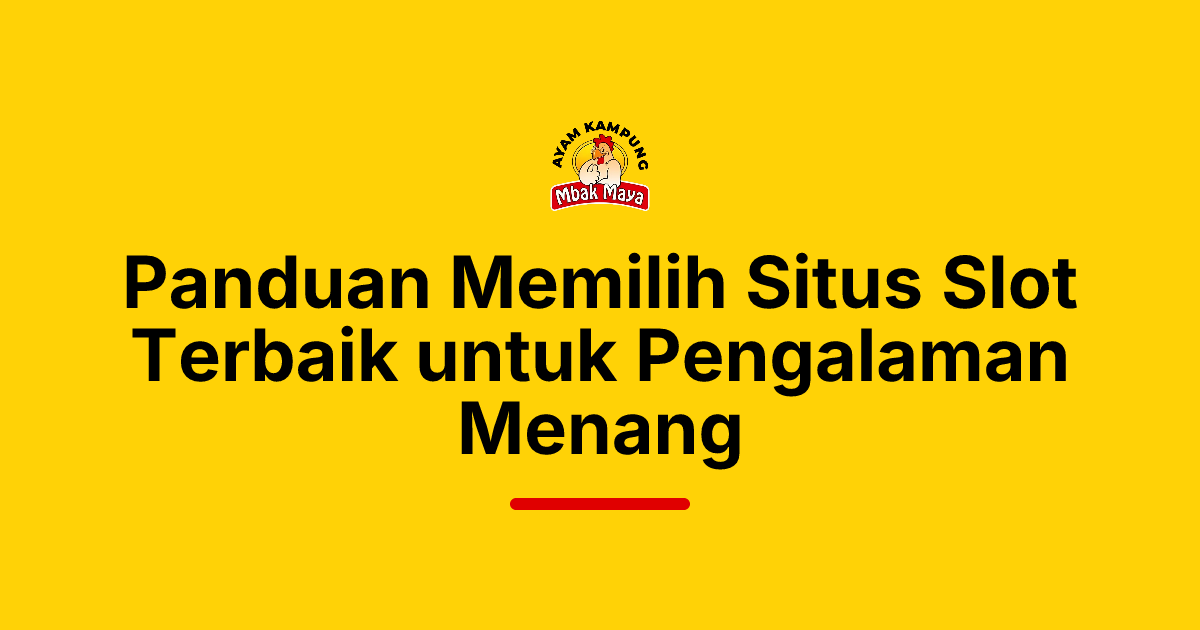 Panduan Memilih Situs Slot Terbaik untuk Pengalaman Menang