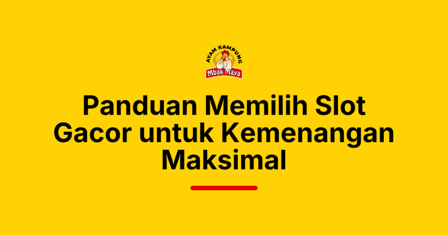 Panduan Memilih Slot Gacor untuk Kemenangan Maksimal