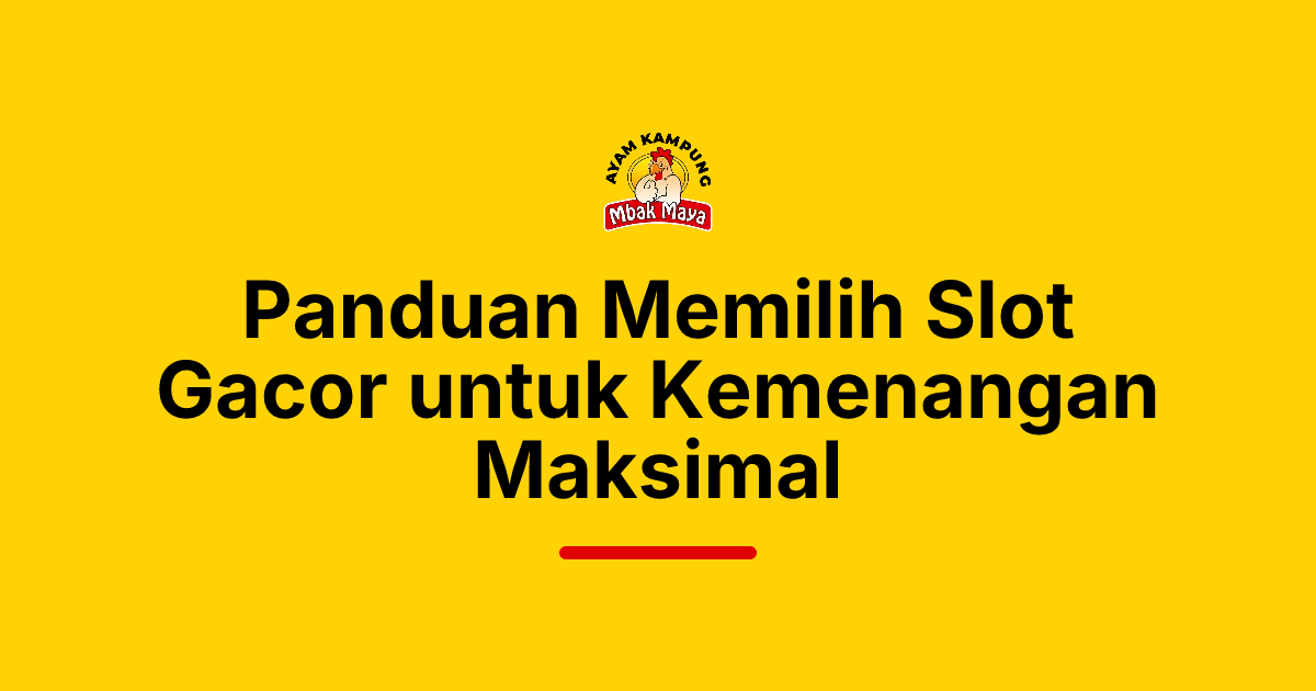 Panduan Memilih Slot Gacor untuk Kemenangan Maksimal