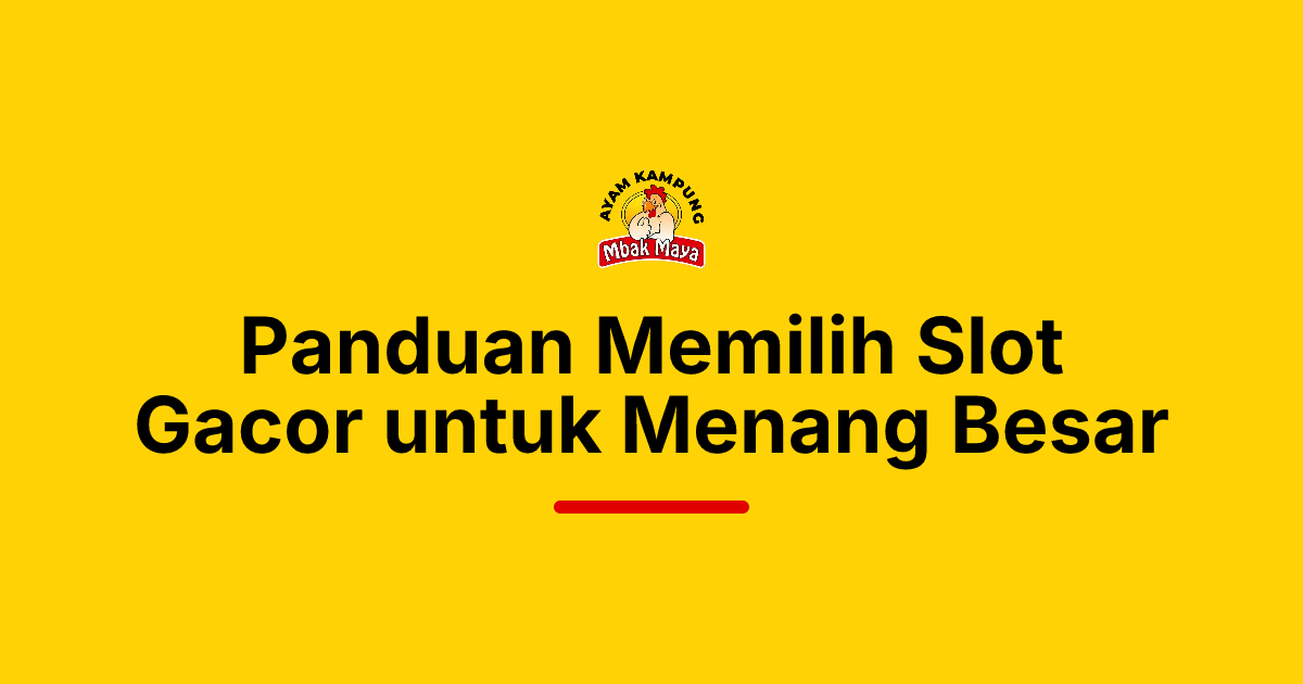 Panduan Memilih Slot Gacor untuk Menang Besar