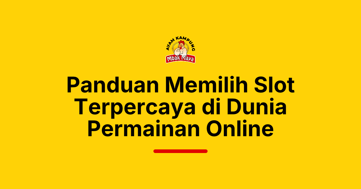 Panduan Memilih Slot Terpercaya di Dunia Permainan Online