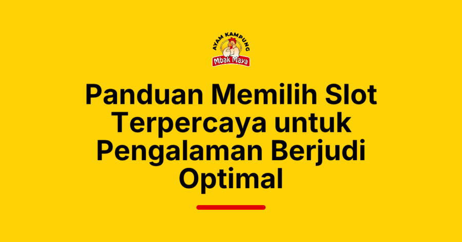 Panduan Memilih Slot Terpercaya untuk Pengalaman Berjudi Optimal