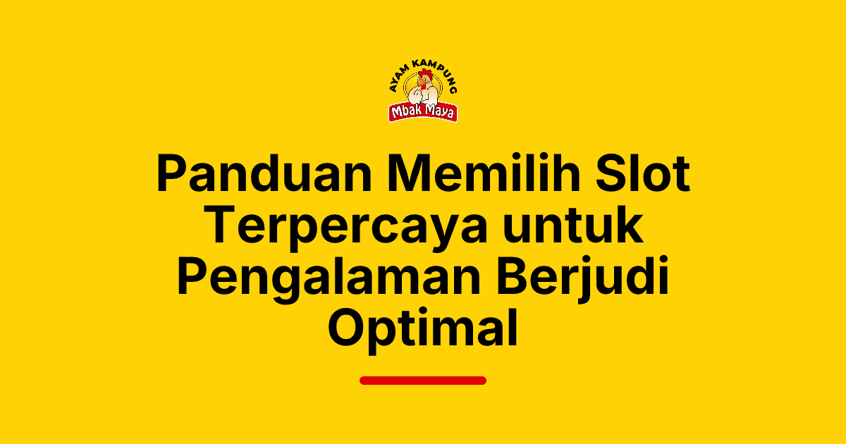 Panduan Memilih Slot Terpercaya untuk Pengalaman Berjudi Optimal