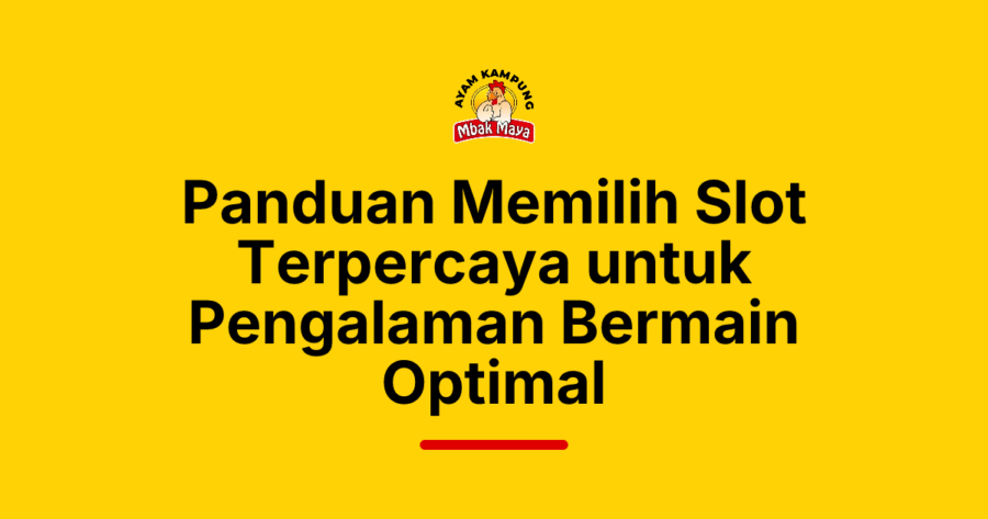 Panduan Memilih Slot Terpercaya untuk Pengalaman Bermain Optimal