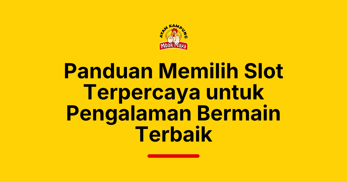 Panduan Memilih Slot Terpercaya untuk Pengalaman Bermain Terbaik