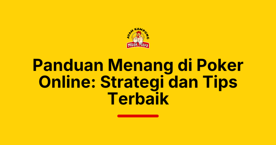 Panduan Menang di Poker Online: Strategi dan Tips Terbaik