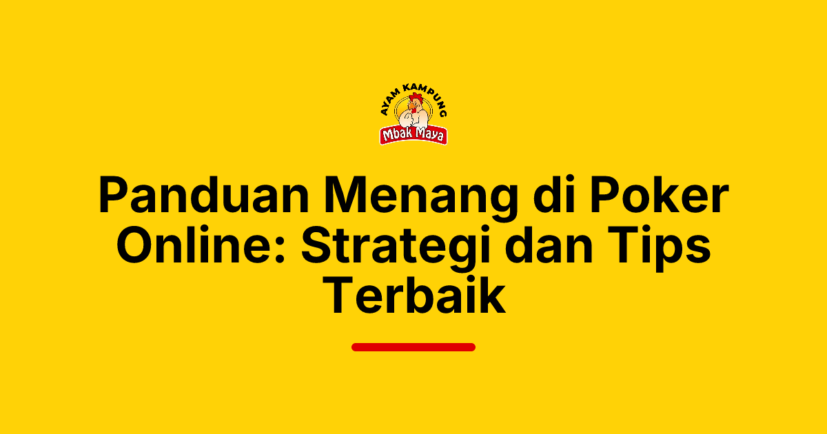 Panduan Menang di Poker Online: Strategi dan Tips Terbaik