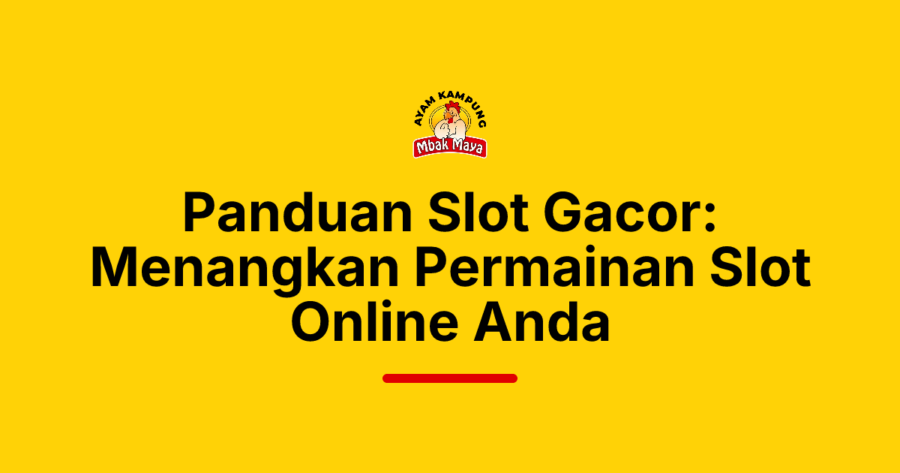 Panduan Slot Gacor: Menangkan Permainan Slot Online Anda