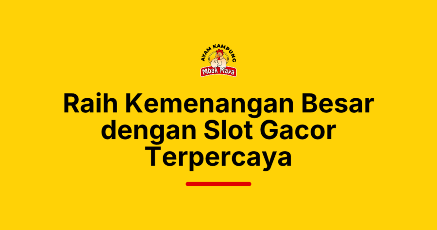 Raih Kemenangan Besar dengan Slot Gacor Terpercaya