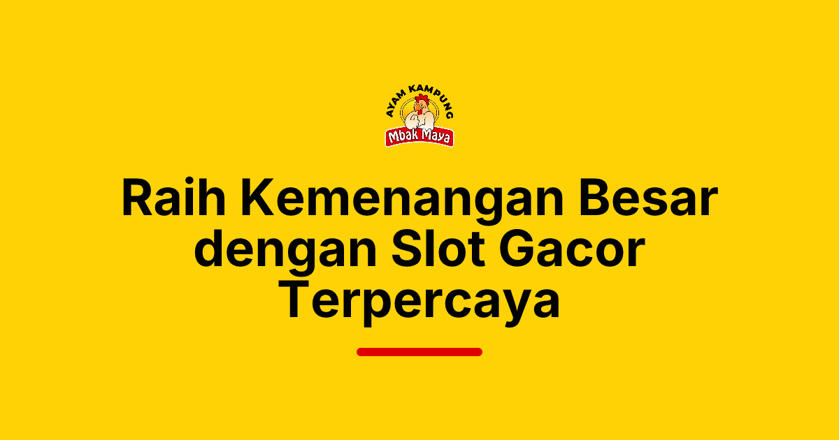 Raih Kemenangan Besar dengan Slot Gacor Terpercaya
