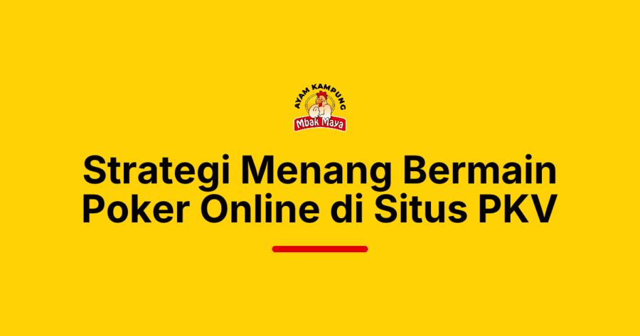 Strategi Menang Bermain Poker Online di Situs PKV