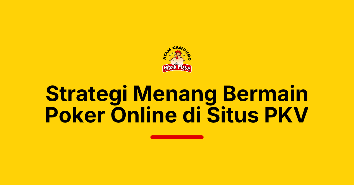 Strategi Menang Bermain Poker Online di Situs PKV