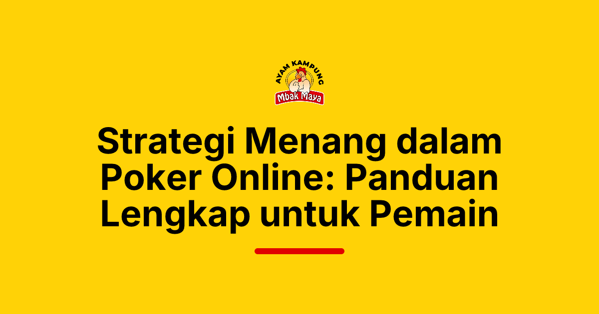 Strategi Menang dalam Poker Online: Panduan Lengkap untuk Pemain