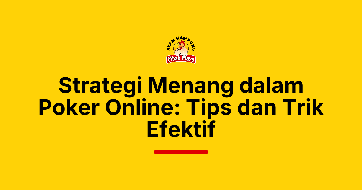 Strategi Menang dalam Poker Online: Tips dan Trik Efektif
