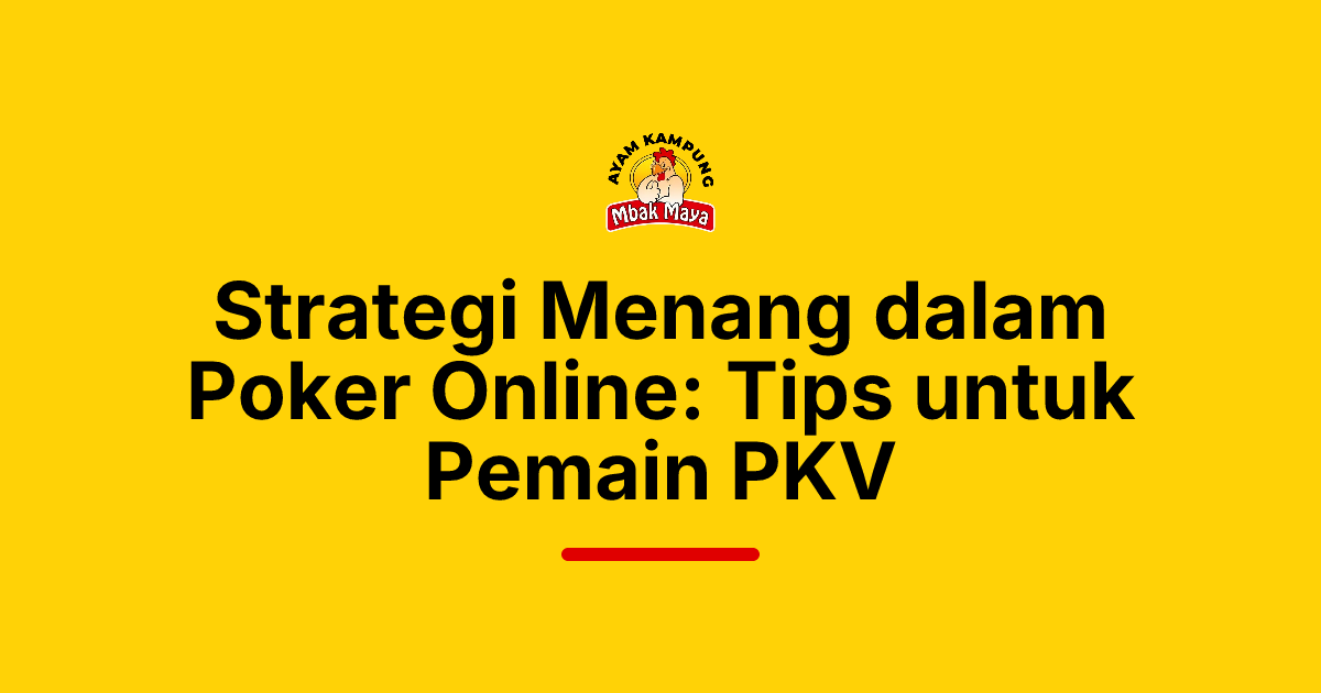 Strategi Menang dalam Poker Online: Tips untuk Pemain PKV