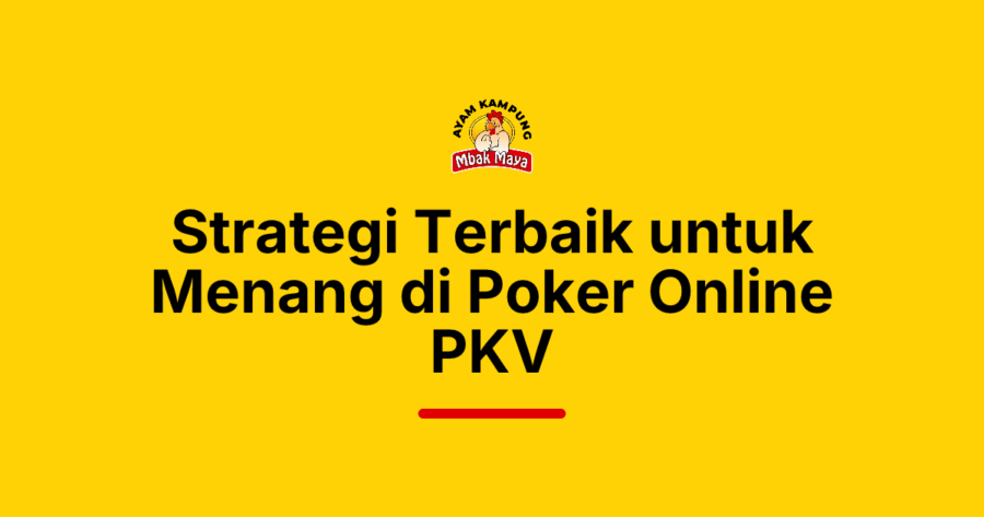 Strategi Terbaik untuk Menang di Poker Online PKV