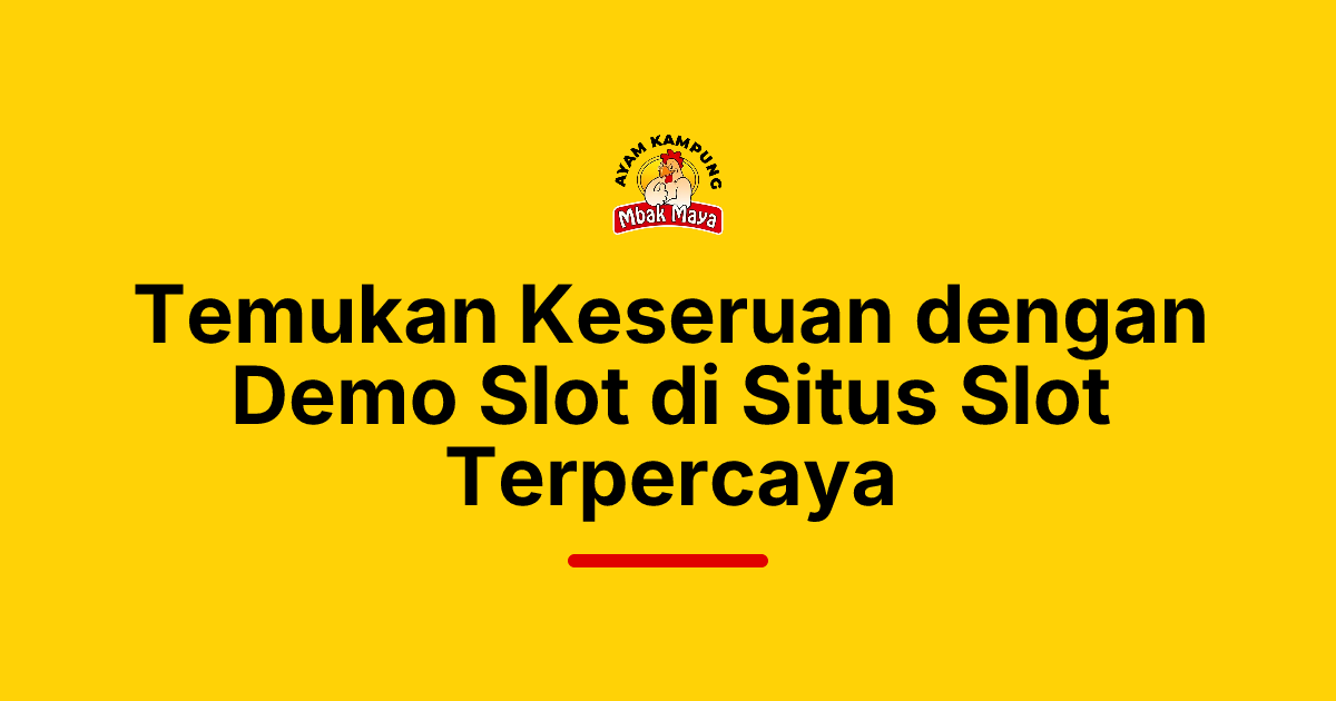 Temukan Keseruan dengan Demo Slot di Situs Slot Terpercaya